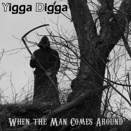 Yigga Digga : When the Man Comes Around